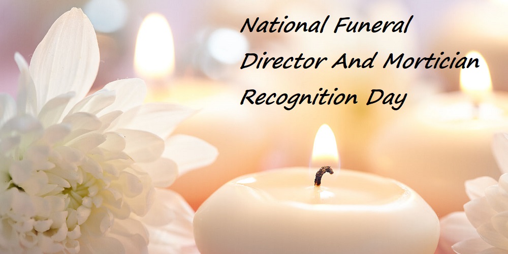 National Funeral Director And Mortician Recognition Day in 2022/2023 - When, Where, Why, How is Celebrated?